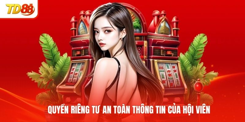 Quyền riêng tư an toàn thông tin của hội viên