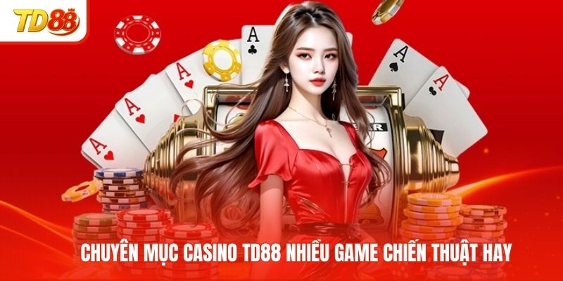 Chuyên mục casino TD88 nhiều game chiến thuật hay